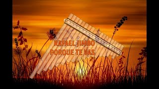 PORQUE TE VAS  PAN FLUTE COVER BY RAFAEL JIMBO
