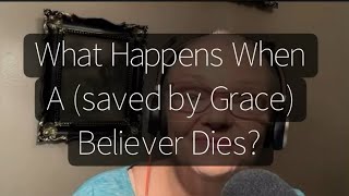 What Happens When A Believer Dies?|| #faith #eternallife #salvationinchrist #therapture