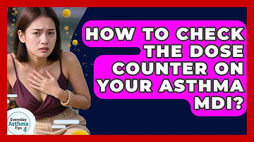 How To Check The Dose Counter On Your Asthma MDI? - Everyday Asthma Tips