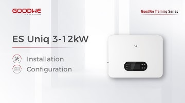 GoodWe Single Phase Storage Inverter ES Uniq 3-12kW - Installation and Configuration