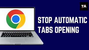 How to Stop Automatic Tabs Opening in Google Chrome | Fix Tabs Opening Automatically