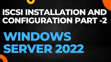 iscsi installation and configuration windows server 2022 - part 2