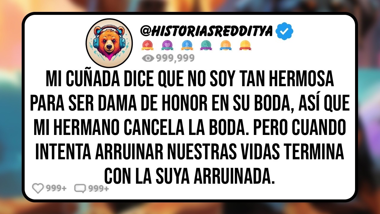 Mi CUÑADA Dice que no Soy Tan Hermosa para ser Dama de Honor en su Boda, Así que mi Hermano Can...