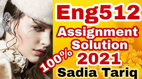 Eng512 Assignment Solution 2021 with #Sadia #Tariq