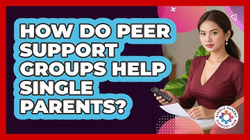How Do Peer Support Groups Help Single Parents? - Single Parent Support Hub