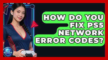 How Do You Fix PS5 Network Error Codes? - Blue Button Gaming