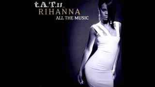 All The Music -  t.A.T.u. vs. Rihanna [AUDIO]