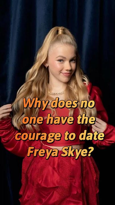 Why does no one have the courage to date Freya Skye She has set three strict rules