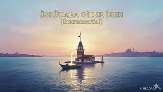 Üsküdara Gider İken - Anatolian Relaxing Instrumental Ai Records Tr