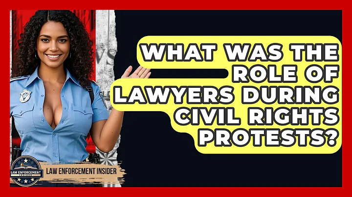 What Was The Role Of Lawyers During Civil Rights Protests? - Law Enforcement Insider