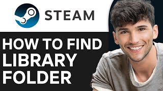 How To Find Steam Library Folder 2024 Easy Tutorial
