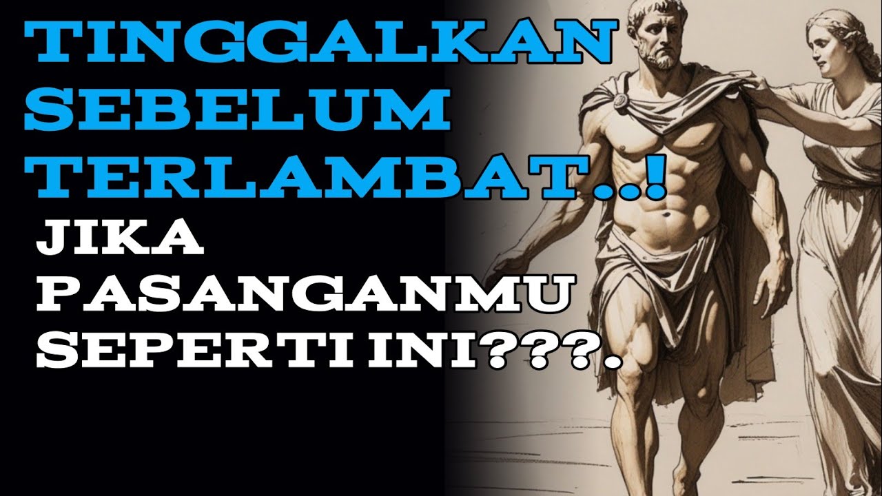 Tinggalkan sebelum terlambat jika pasanganmu seperti ini? || Filsafat stoikisme.