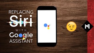 Replace Siri with Google Assistant