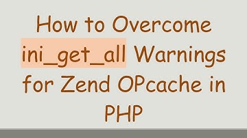 How to Overcome ini_get_all Warnings for Zend OPcache in PHP