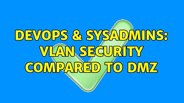 DevOps & SysAdmins: VLAN security compared to DMZ