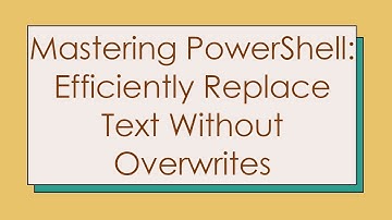 Mastering PowerShell: Efficiently Replace Text Without Overwrites