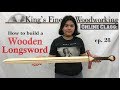 28 - How to Make a Wooden Longsword That Really Works!