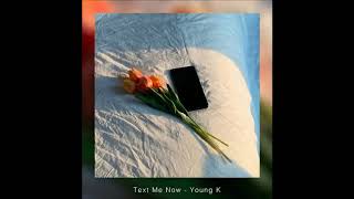 Download Lagu Young K - Text Me Now Download Lagu Young K - Text Me Now