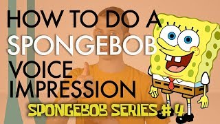“How To Do A SpongeBob Voice Impression”  Voice Breakdown Ep. 25  SpongeBob Series 4