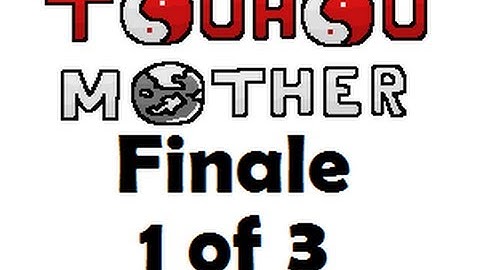 Touhou Mother Blind Playthrough: Part 50-Finale 1/3