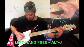 LEFT HAND FREE: Accurate Guitar Lesson ( alt-J )