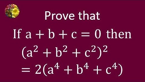 Prove that If a + b + c = 0, then (a^2 + b^2 + c^2 )^2 = 2(a^4 + b^4 + c^4)