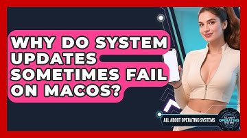 Why Do System Updates Sometimes Fail on macOS? | All About Operating Systems News