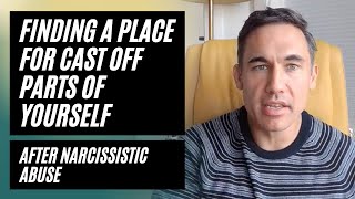 Finding a place for cast off parts of yourself after narcissistic abuse