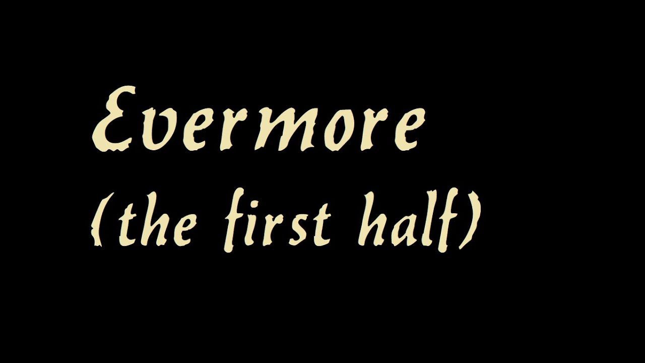 Evermore first half - Evermore first half