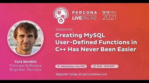 Yura Sorokin - Creating MySQL User-Defined Functions in C++ Has Never Been Easier - Percona Live