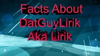 Facts About Datguylirik Aka Lirik - Episode 1 Of Facts