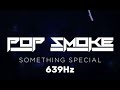 Pop Smoke - Something Special 639Hz