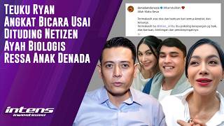 Reaksi Teuku Ryan Usai Dituding Netizen Ayah Biologis Ressa | Intens Investigasi | Eps 6566