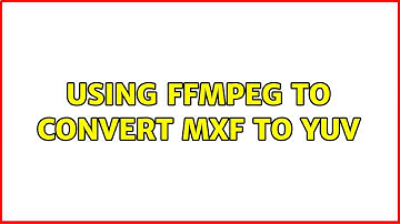 Using ffmpeg to convert mxf to yuv