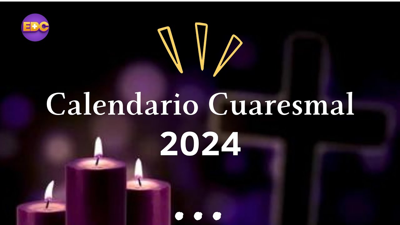 Calendario Cuaresmal 2024 ¿Cuando iniciamos el Tiempo de Cuaresma en
