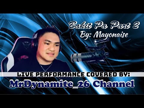 MAYONAISE - BAKIT PA PART 2 LIVSTREAM PERFORMANCE BY @MrDynamite_26Channel