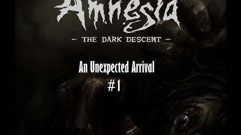 Amnesia : An Unexpected Arrival Part 1