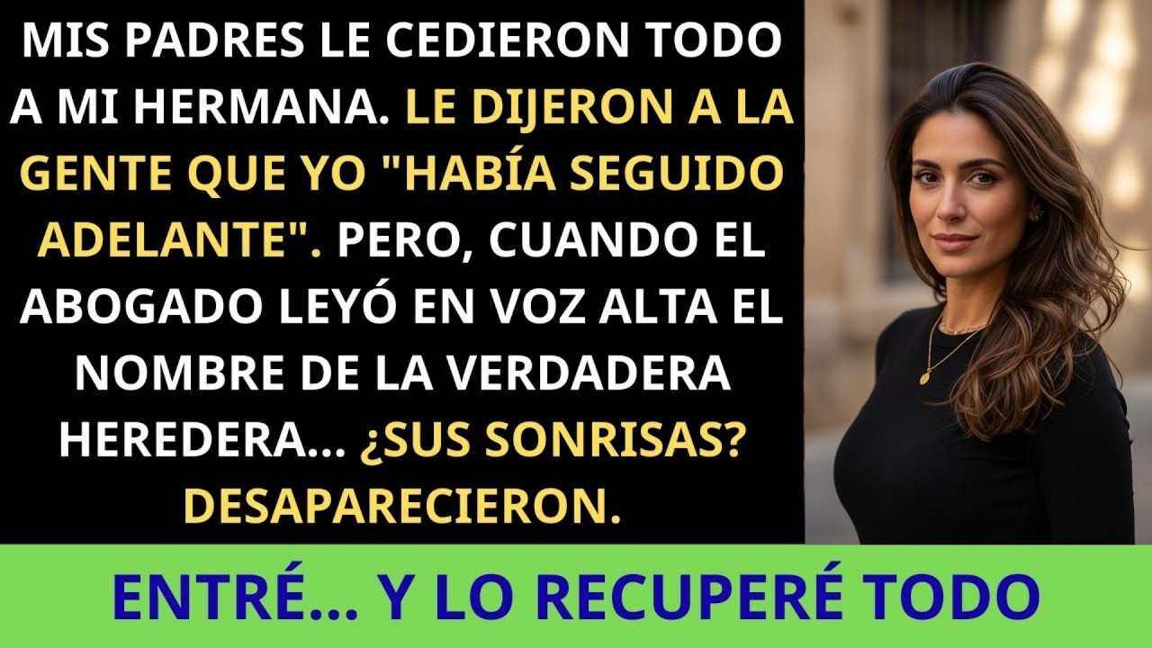 Mis Padres Le Cedieron Todo a Mi Hermana — Pero el Abogado Reveló a la Heredera. Entré...🇪🇸