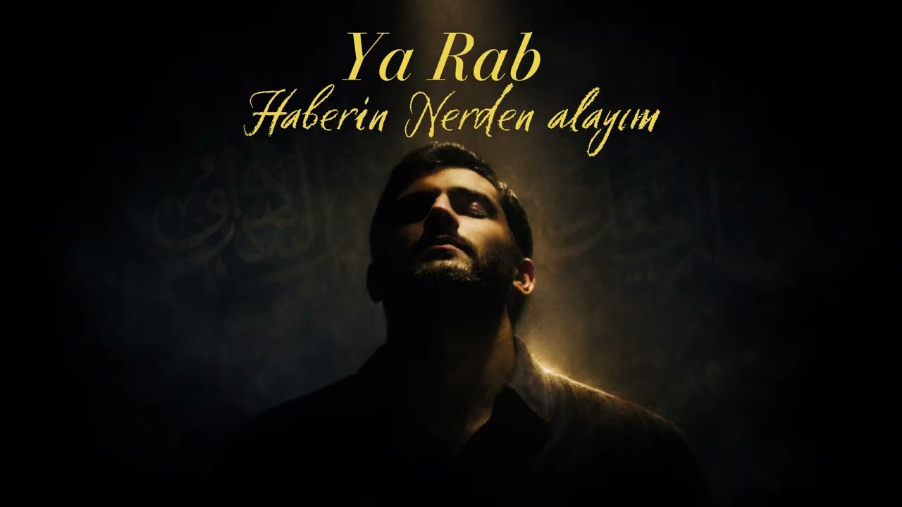 Ya Rab Haberin Nerden Alalım... İlahisi