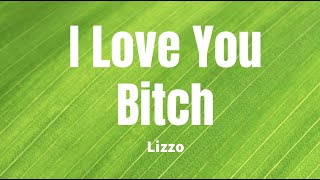 I Love You Bitch - Lizzo (lyrics)