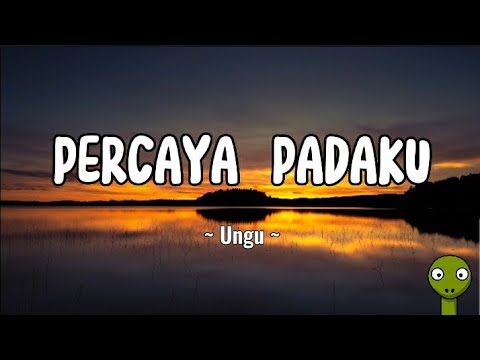 Ungu - Percaya Padaku (Lirik Lagu)