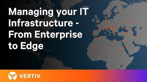 Managing your IT infrastructure - From Enterprise to Edge