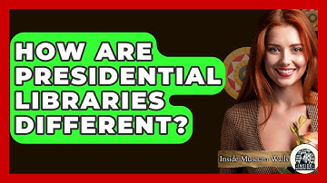 How Are Presidential Libraries Different? - Inside Museum Walls