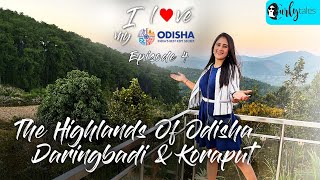 The Highlands Of Odisha: Daringbadi & Koraput| I Love My Odisha - Chasing Rainbows Ep4 | Curly Tales