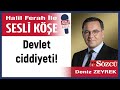 Deniz zeyrek devlet ciddiyeti 081223 halil ferah ile sesli ke