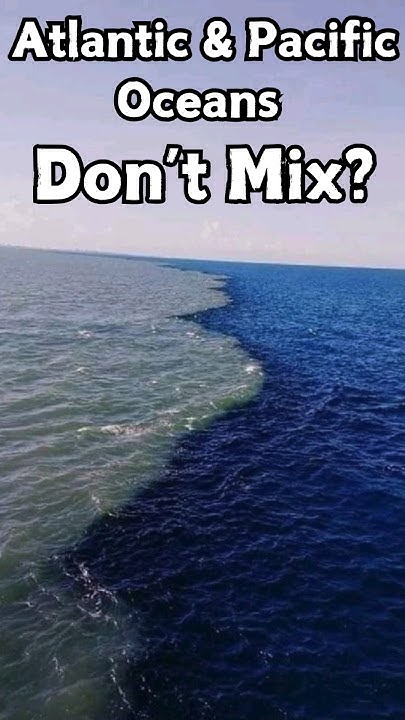 Why Does The Atlantic And Pacific Never Mix Why The Atlantic and Pacific Oceans Don't Mix? #oceanfacts #