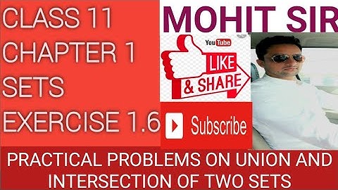 CLASS 11 CH 1 SETS EX. 1.6 PRACTICAL PROBLEMS ON UNION AND INTERSECTION OF TWO SETS
