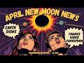 🌳EARTH SIGNS ♉♍♑ APRIL NEW MOON NEWS 🌚📰🗞️✨