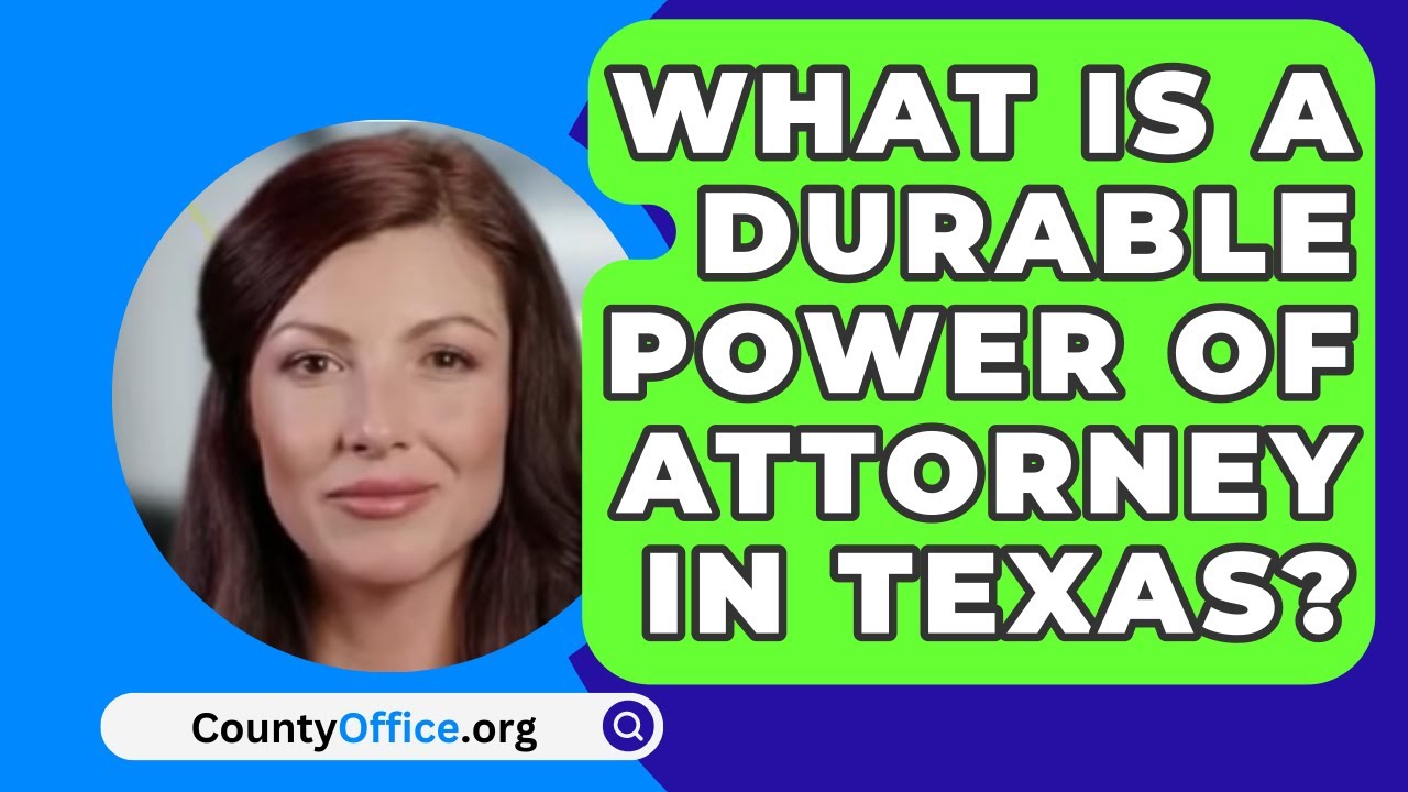 What Is A Durable Power Of Attorney In Texas? - CountyOffice.org