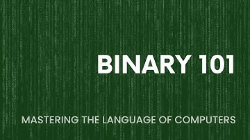 Binary 101 - Mastering the language of computers